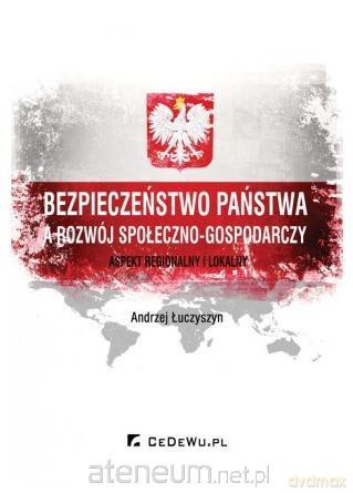 Bezpieczeństwo państwa a rozwój społeczno-gosparczy - Andrzej Łuczyszyn [KSIĄŻKA]