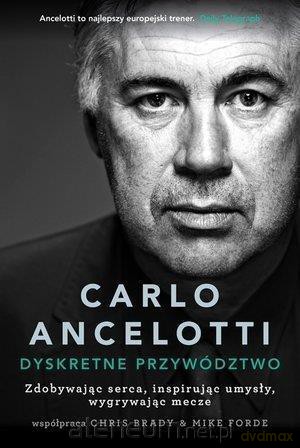 Carlo Ancelotti. Dyskretne przywództwo - Chris Brady, Carlo Ancelotti, Mike Forde [KSIĄŻKA]