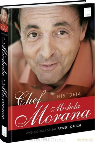 Chef. Historia Michela Morana - Michel Moran, Paweł Loroch [KSIĄŻKA]