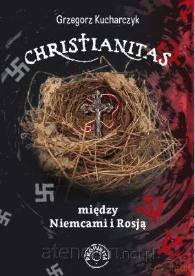 Christianitas między Niemcami i Rosją - Grzegorz Kucharczyk [KSIĄŻKA]