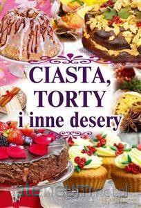 Ciasta, torty i inne desery [KSIĄŻKA]