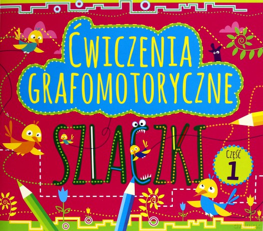 Ćwiczenia grafomotoryczne. Szlaczki cz. 1 [KSIĄŻKA]