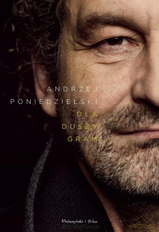 Dla duszy - gram - Andrzej Poniedzielski [KSIĄŻKA]