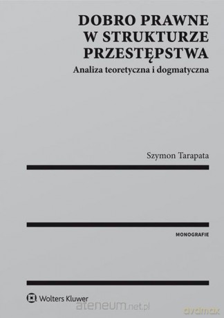 Dobro prawne w strukturze przestępstwa - Szymon Tarapata [KSIĄŻKA]