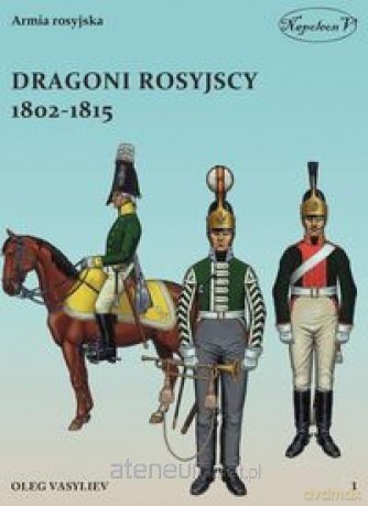 Dragoni rosyjscy 1802-1815 - Oleg Vasyliev [KSIĄŻKA]