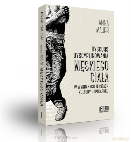 Dyskurs dyscyplinowania męskiego ciała - Anna Majer [KSIĄŻKA]