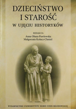Dzieciństwo i starość w ujęciu historyków [KSIĄŻKA]