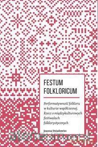 Festum Folkloricum. Performatywność folkloru - Joanna Dziadowiec [KSIĄŻKA]