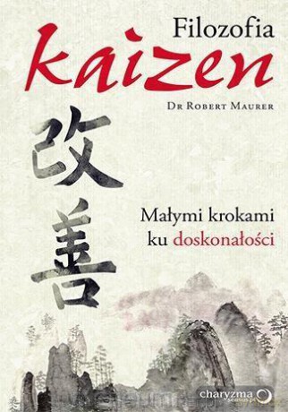 Filozofia Kaizen. Małymi krokami ku doskonałości - Robert Maurer [KSIĄŻKA]