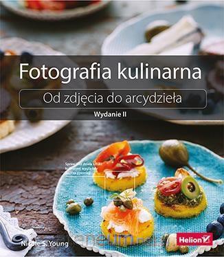 Fotografia kulinarna. Od zdjęcia do arcydzydzieła - Nicole S. Young [KSIĄŻKA]