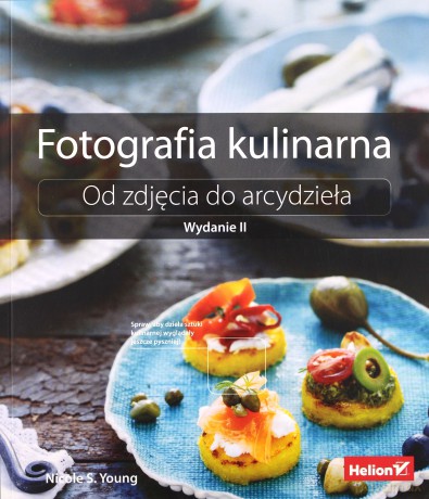 Fotografia kulinarna. Od zdjęcia do arcydzydzieła - Nicole S. Young [KSIĄŻKA]