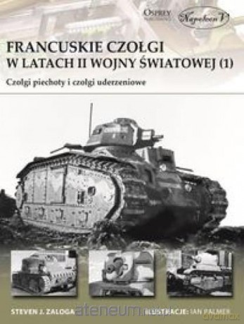 Francuskie czołgi w latach II wojny światowej - Steven J. Zaloga [KSIĄŻKA]