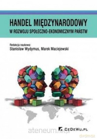 Handel międzynarodowy w rozwoju... - Stanisław Wydymus, Marek Maciejewski [KSIĄŻKA]