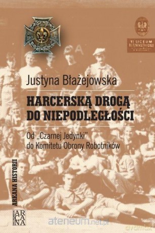Harcerską drogą do niepodległości - Justyna Błażejowska [KSIĄŻKA]