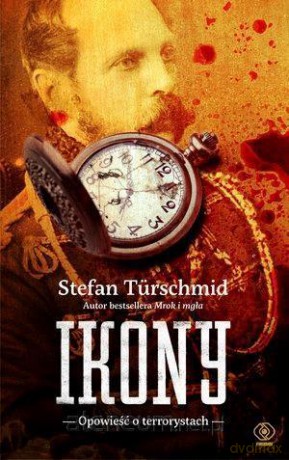 Ikony. Opowieść o terrorystach - Stefan Turschmid [KSIĄŻKA]