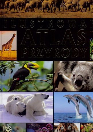Ilustrowany atlas przyrody [KSIĄŻKA]
