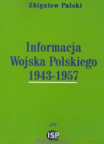 Informacja Wojska Polskiego 1943- 1957 - Zbigniew Palski [KSIĄŻKA]