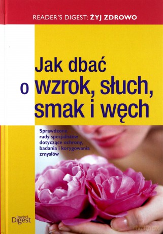 Jak dbać o wzrok, słuch, smak i węch [KSIĄŻKA]