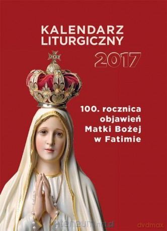 Kalendarz liturgiczny 2017 100. rocznica objawień [KSIĄŻKA]