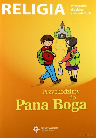 Katechizm 6-latek Przychodzimy do Pana Boga [KSIĄŻKA]