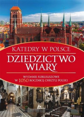 Katedry w Polsce. Dziedzictwo wiary [KSIĄŻKA]