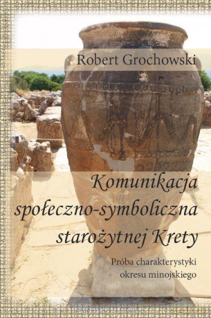 Komunikacja społeczno-symboliczna staroż. Krety - Robert Grochowski [KSIĄŻKA]