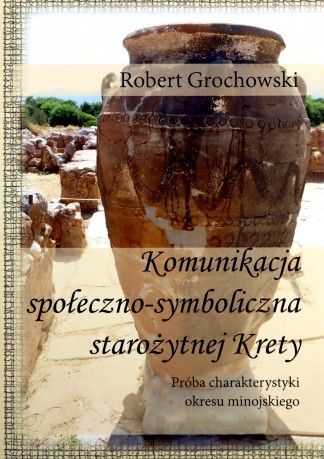 Komunikacja społeczno-symboliczna staroż. Krety - Robert Grochowski [KSIĄŻKA]