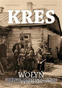 Kres. Wołyń. Historie dzieci ocalonych z pogromu - Konrad Piskała, Tomasz Potkaj, Leon Popek [KSIĄŻKA]