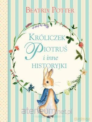 Króliczek Piotruś i inne historyjki - Beatrix Potter [KSIĄŻKA]