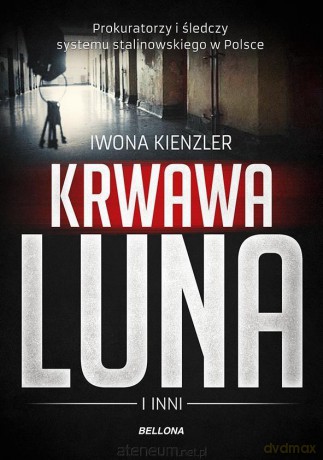 Krwawa Luna i inni. Oprawcy systemu.... - Iwona Kienzler [KSIĄŻKA]