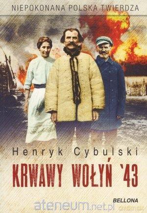 Krwawy Wołyń 43 - Henryk Cybulski [KSIĄŻKA]