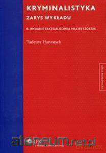 Kryminalistyka. Zarys wykładu - Tadeusz Hanausek [KSIĄŻKA]