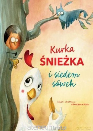 Kurka Śnieżka i siedem sówek - Francesca Rossi [KSIĄŻKA]