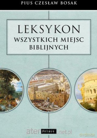 Leksykon wszystkich miejsc biblijnych - Czesław Pius Bosak [KSIĄŻKA]