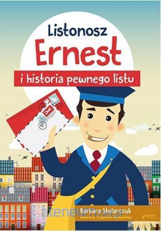 Listonosz Ernest i historia pewnego listu - Barbara Stolarczyk [KSIĄŻKA]