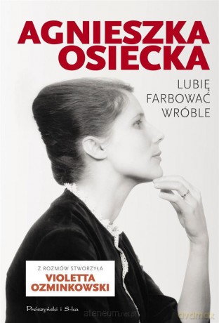 Lubię farbować wróble - Agnieszka Osiecka, Violetta Ozminkowski [KSIĄŻKA]