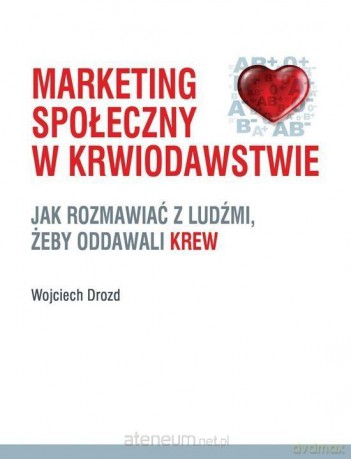 Marketing społeczny w krwiodawstwie - Wojciech Drozd [KSIĄŻKA]