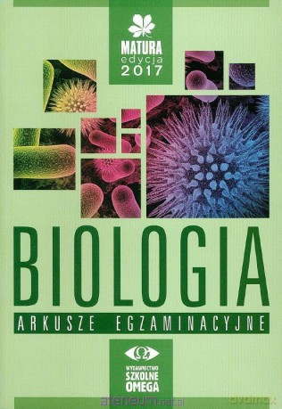 Matura 2017 Arkusze egzaminacyjne Biologia [KSIĄŻKA]
