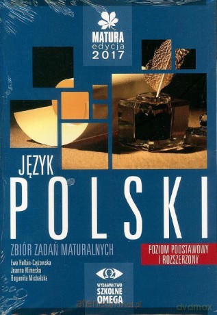 Matura 2017 Język polski Zbiór zadań matur. zakres podstawowy i rozszerzony [KSIĄŻKA]