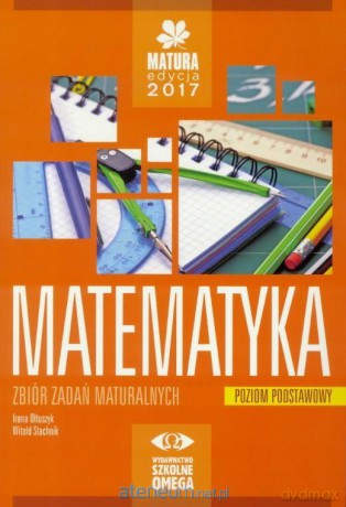 Matura 2017 Matematyka Zbiór zadań maturalnych zakres podstawowy [KSIĄŻKA]