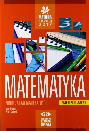 Matura 2017 Matematyka Zbiór zadań maturalnych zakres podstawowy [KSIĄŻKA]