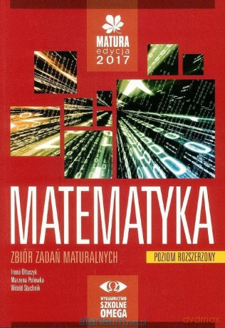 Matura 2017 Matematyka Zbiór zadań maturalnych zakres rozszerzony [KSIĄŻKA]