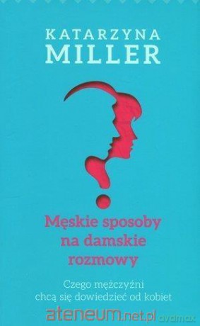 Męskie sposoby na damskie rozmowy - Katarzyna Miller [KSIĄŻKA]