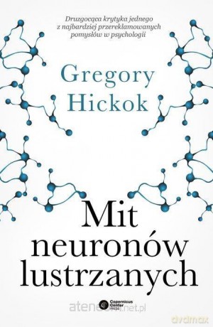 Mit neuronów lustrzanych - Gregory Hickok [KSIĄŻKA]