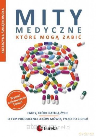 Mity medyczne, które mogą zabić. Fakty, które mogą zabić - Katarzyna Świątkowska [KSIĄŻKA]