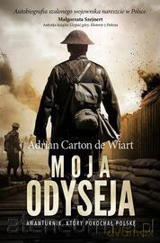 Moja odyseja. Awanturnik, który pokochał Polskę - Adrian Carton de Wiatr [KSIĄŻKA]