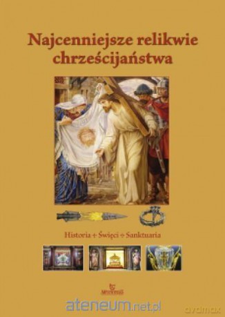 Najcenniejsze relikwie chrześcijaństwa - Anna Paterak [KSIĄŻKA]