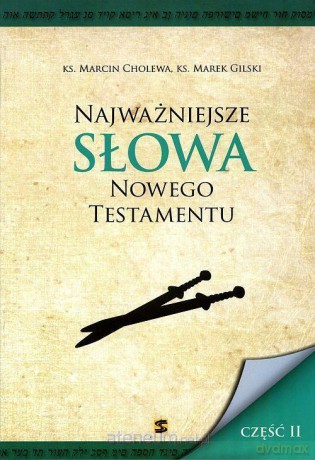 Najważniejsze słowa Nowego Testamentu cz. II - ks. Marcin Cholewa, ks. Marek Gilski [KSIĄŻKA]