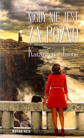 Nigdy nie jest za późno - Katarzyna Janus [KSIĄŻKA]