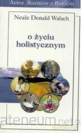 O życiu holistycznym - Neale Donald Walsch [KSIĄŻKA]